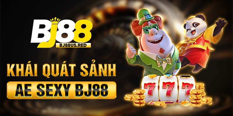 Khái quát sảnh AE Sexy BJ88