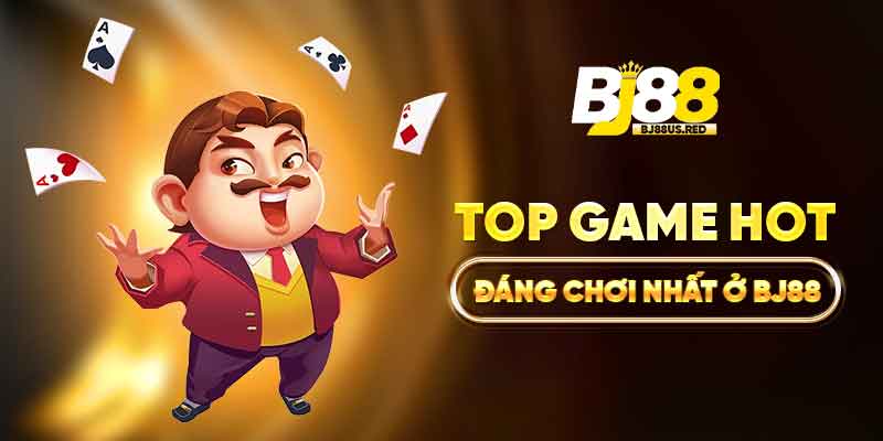 Top game hot đáng chơi nhất ở BJ88