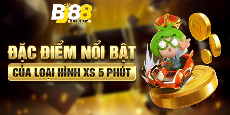 Đặc điểm nổi bật của loại hình XS 5 phút